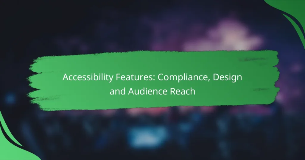 Accessibility Features: Compliance, Design and Audience Reach