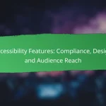 Accessibility Features: Compliance, Design and Audience Reach