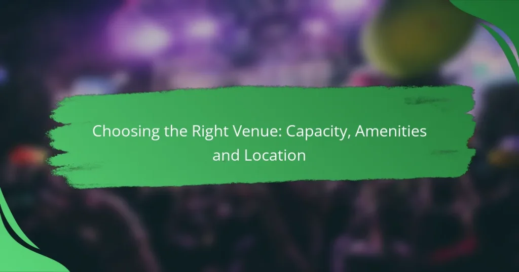 Choosing the Right Venue: Capacity, Amenities and Location
