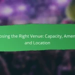 Choosing the Right Venue: Capacity, Amenities and Location