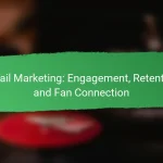 Email Marketing: Engagement, Retention and Fan Connection