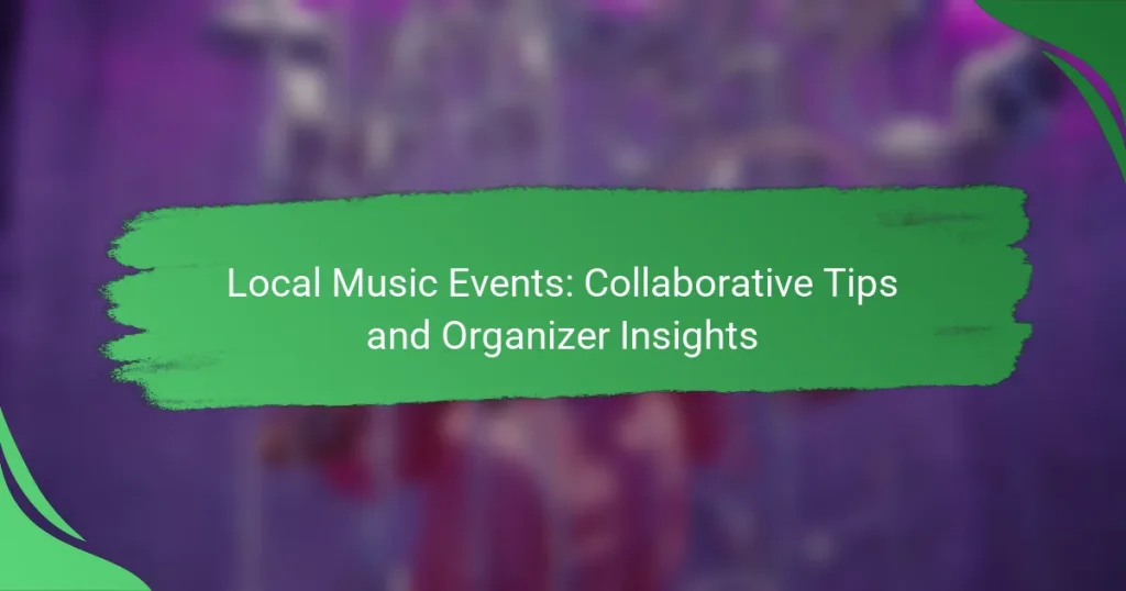 Local Music Events: Collaborative Tips and Organizer Insights