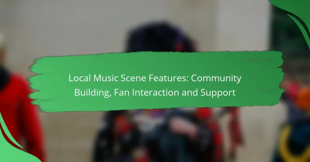 Local Music Scene Features: Community Building, Fan Interaction and Support