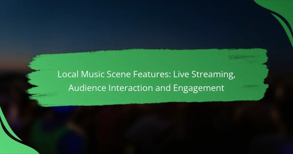 Local Music Scene Features: Live Streaming, Audience Interaction and Engagement