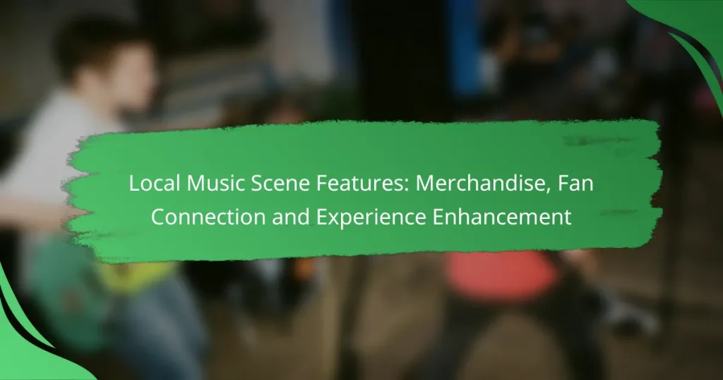 Local Music Scene Features: Merchandise, Fan Connection and Experience Enhancement