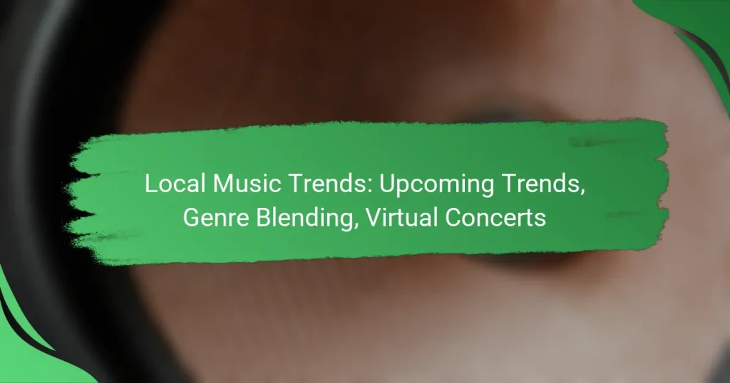 Local Music Trends: Upcoming Trends, Genre Blending, Virtual Concerts
