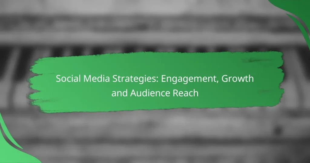 Social Media Strategies: Engagement, Growth and Audience Reach