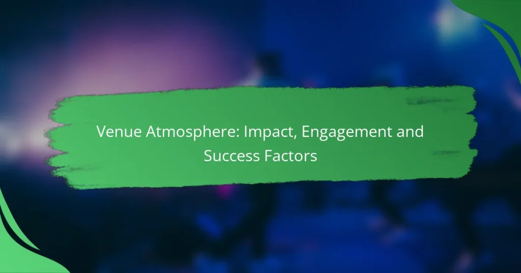 Venue Atmosphere: Impact, Engagement and Success Factors