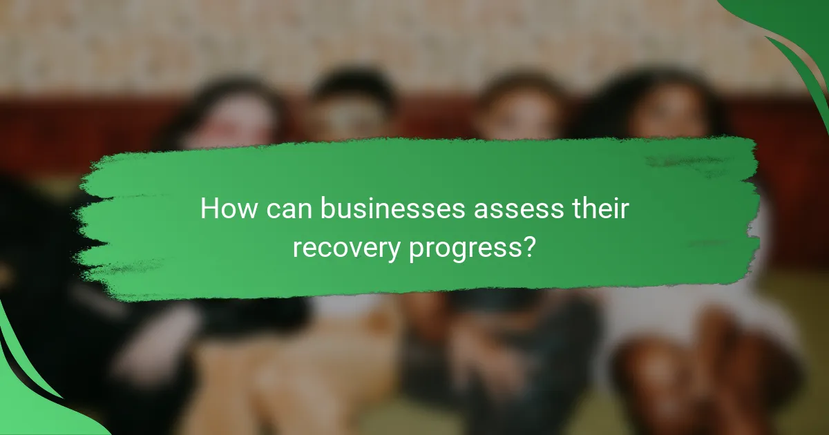 How can businesses assess their recovery progress?