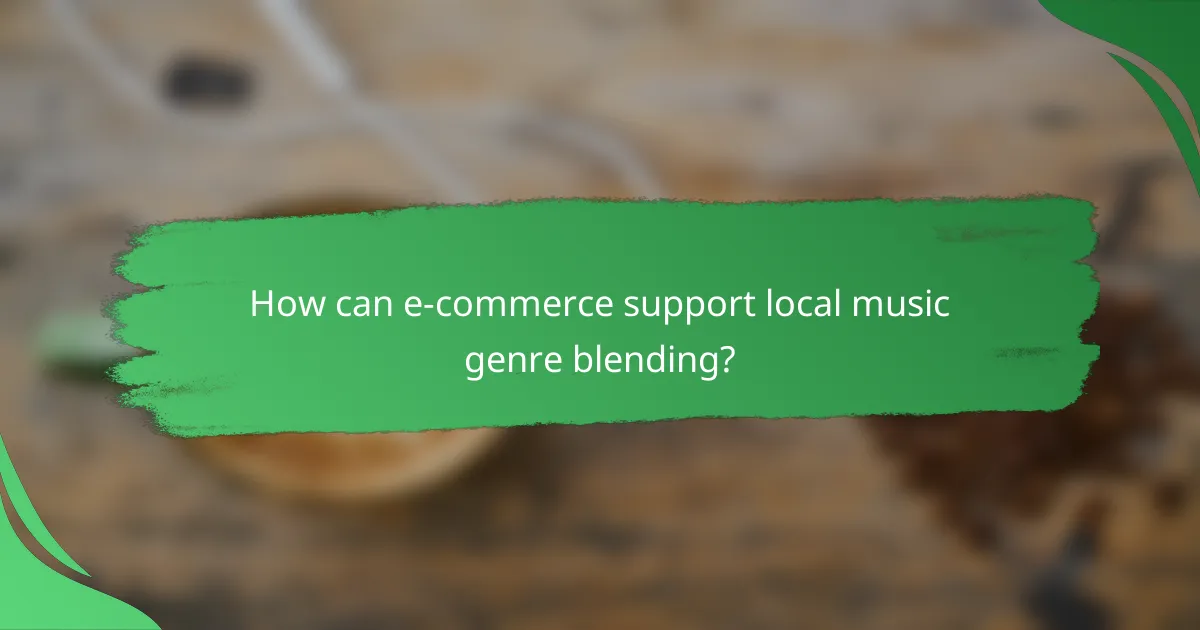 How can e-commerce support local music genre blending?