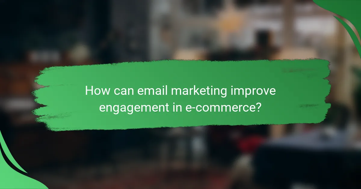 How can email marketing improve engagement in e-commerce?