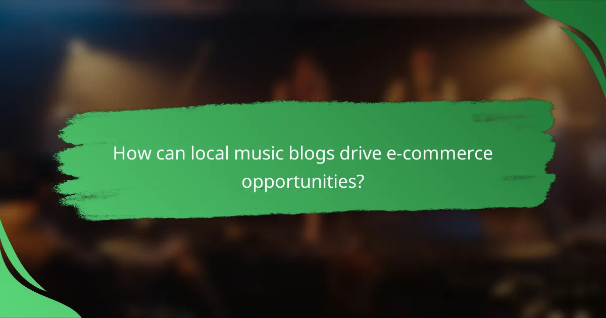 How can local music blogs drive e-commerce opportunities?