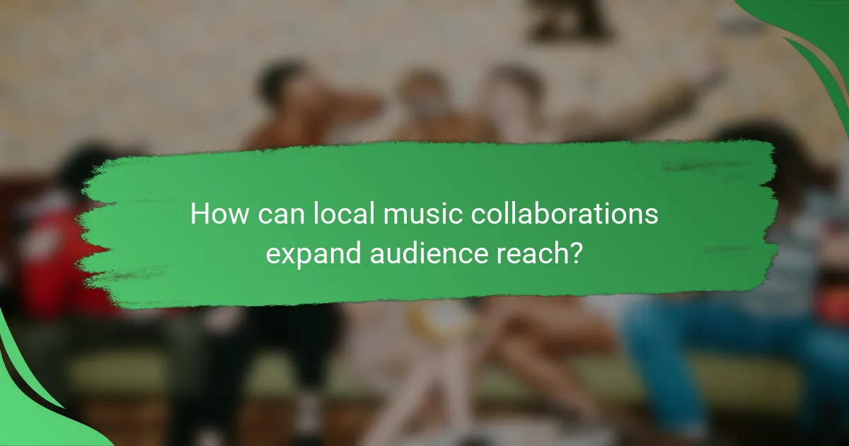 How can local music collaborations expand audience reach?