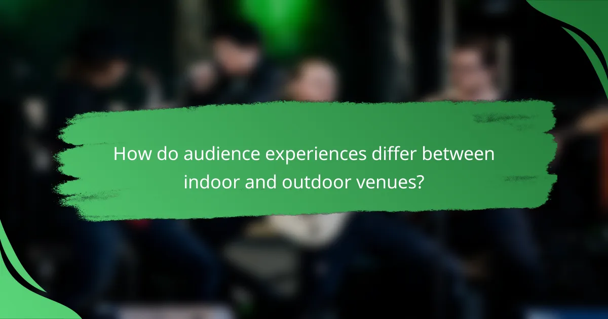 How do audience experiences differ between indoor and outdoor venues?