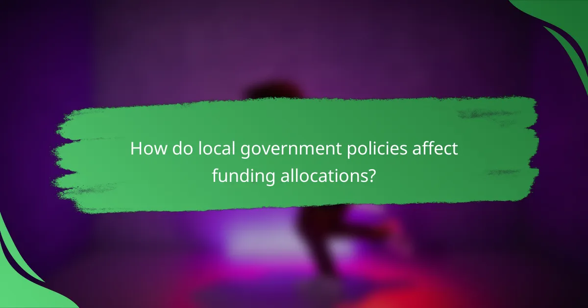 How do local government policies affect funding allocations?