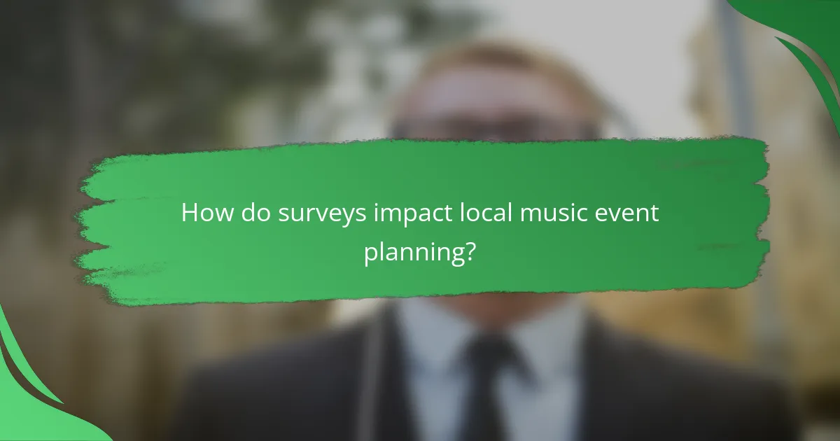 How do surveys impact local music event planning?