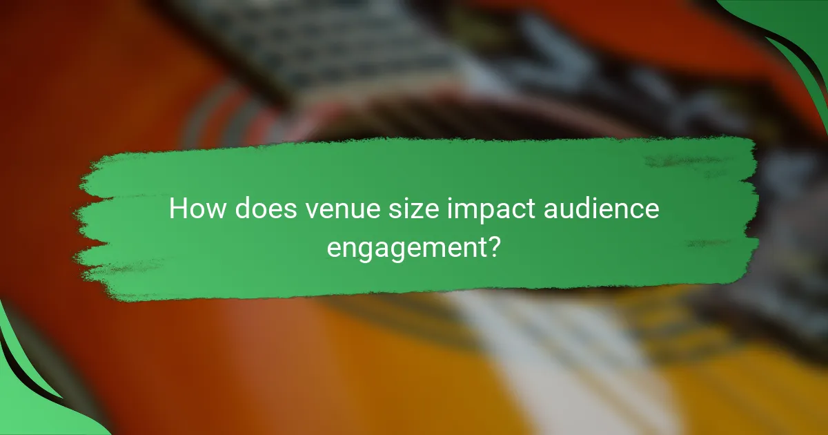 How does venue size impact audience engagement?