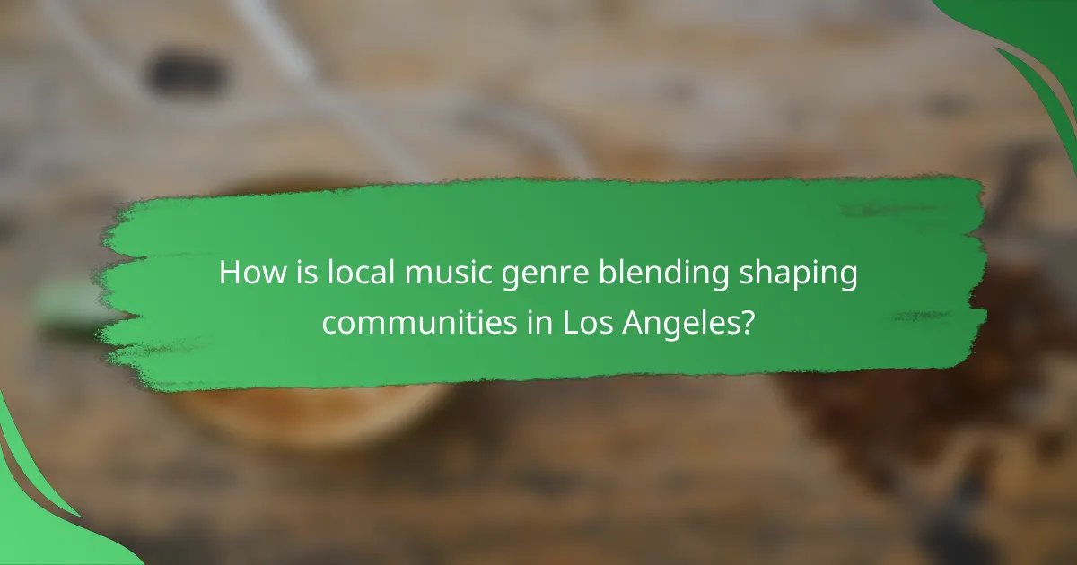 How is local music genre blending shaping communities in Los Angeles?