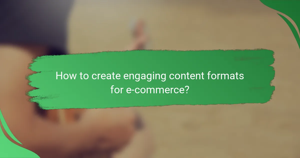 How to create engaging content formats for e-commerce?