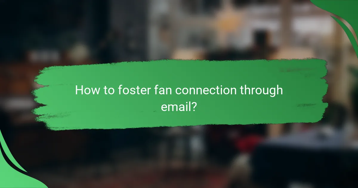 How to foster fan connection through email?