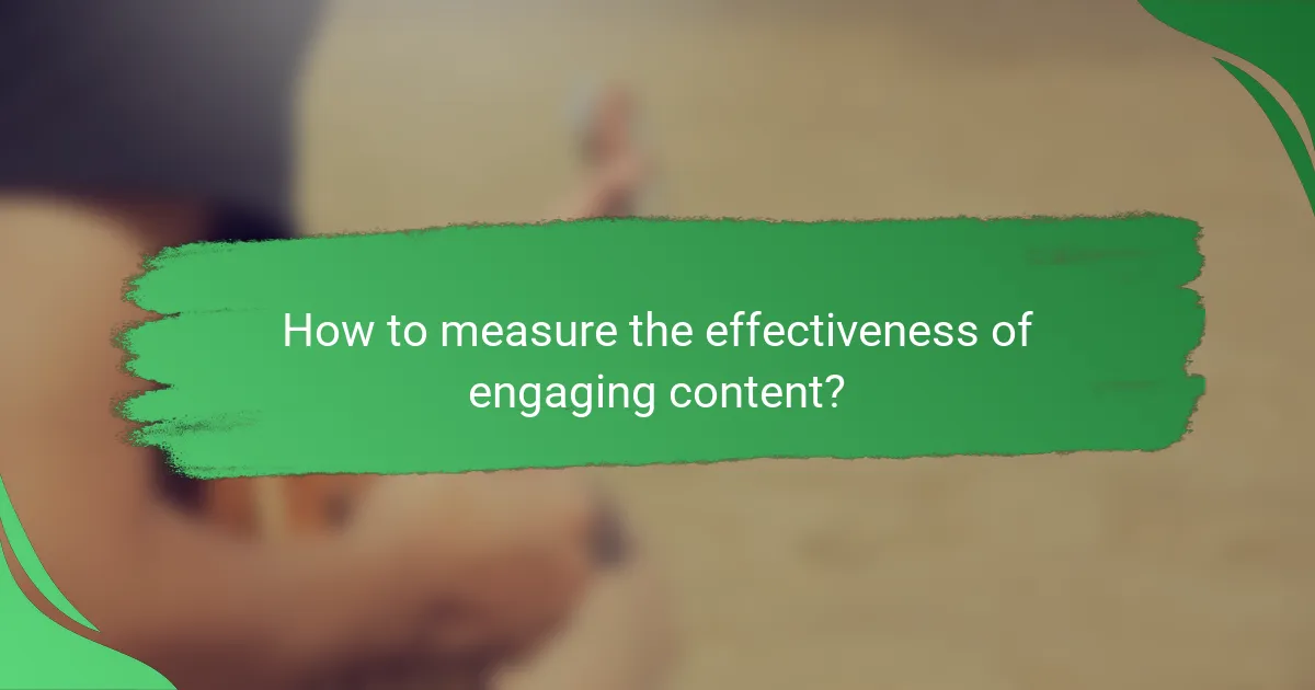 How to measure the effectiveness of engaging content?