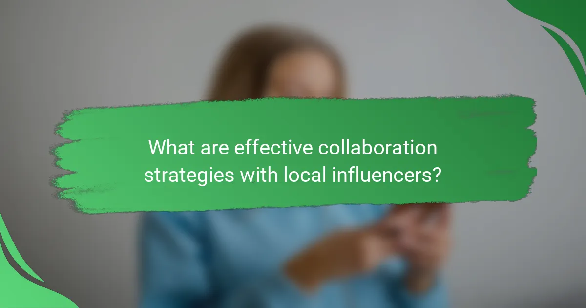 What are effective collaboration strategies with local influencers?