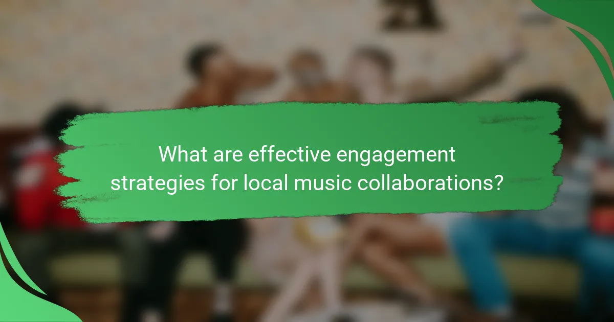 What are effective engagement strategies for local music collaborations?