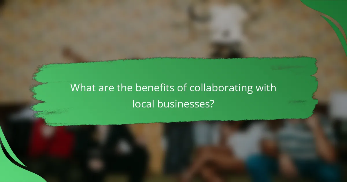 What are the benefits of collaborating with local businesses?