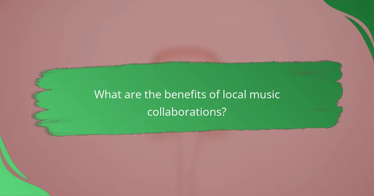 What are the benefits of local music collaborations?