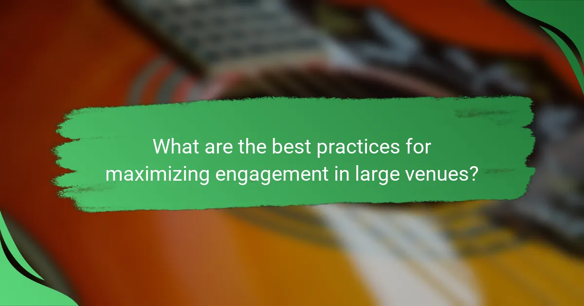 What are the best practices for maximizing engagement in large venues?