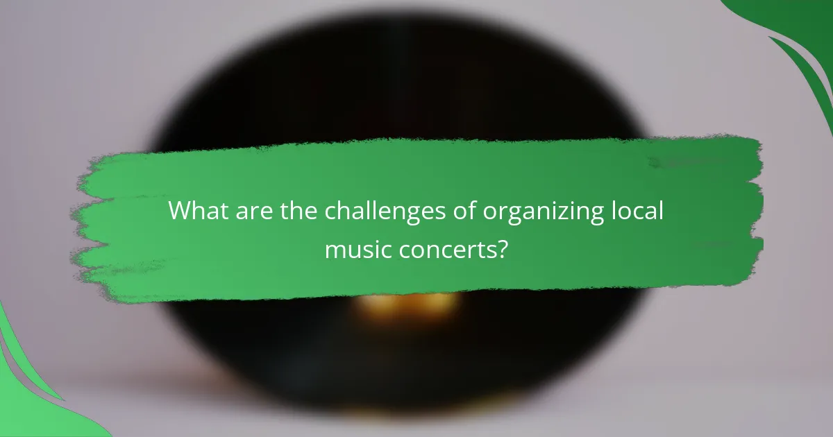 What are the challenges of organizing local music concerts?