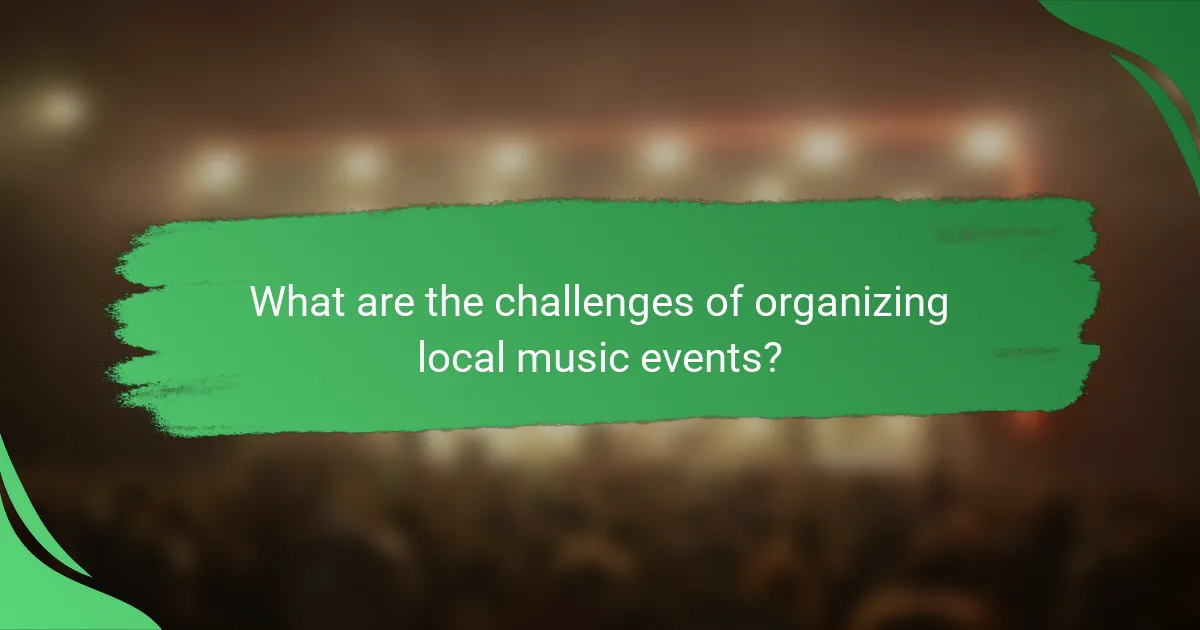 What are the challenges of organizing local music events?