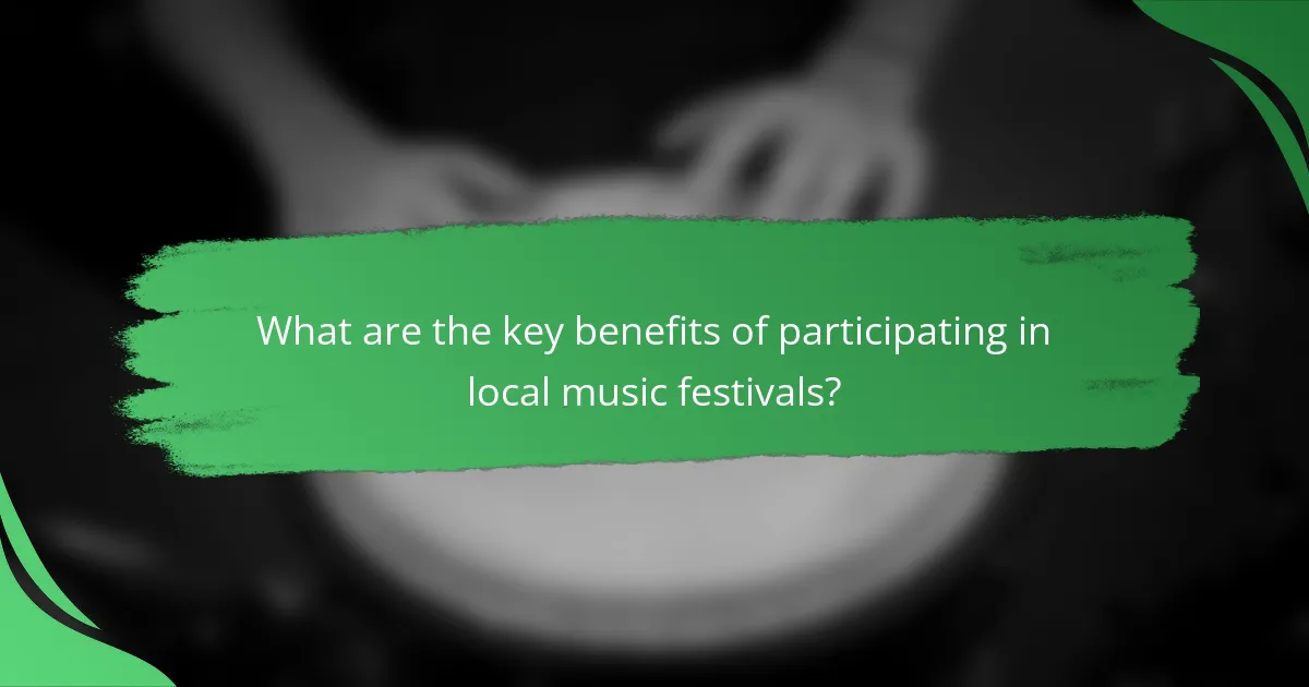 What are the key benefits of participating in local music festivals?