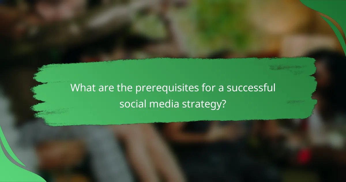 What are the prerequisites for a successful social media strategy?