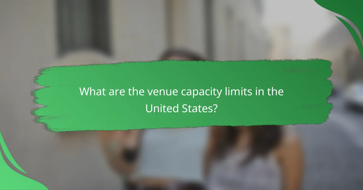 What are the venue capacity limits in the United States?
