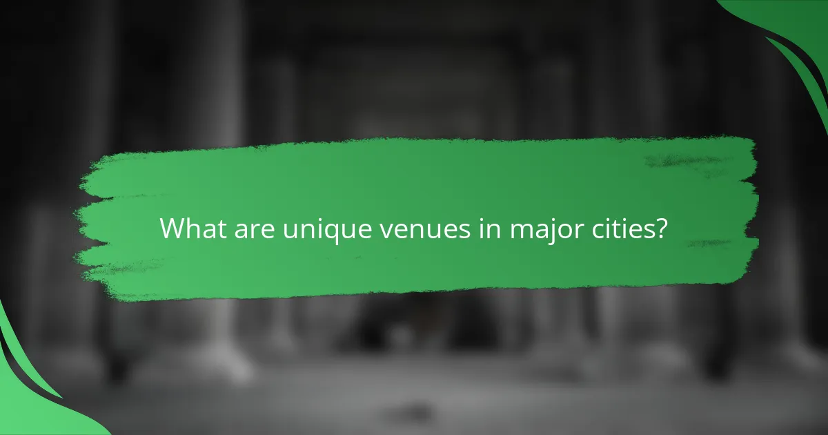 What are unique venues in major cities?
