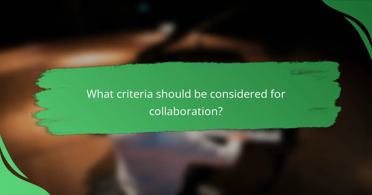 What criteria should be considered for collaboration?