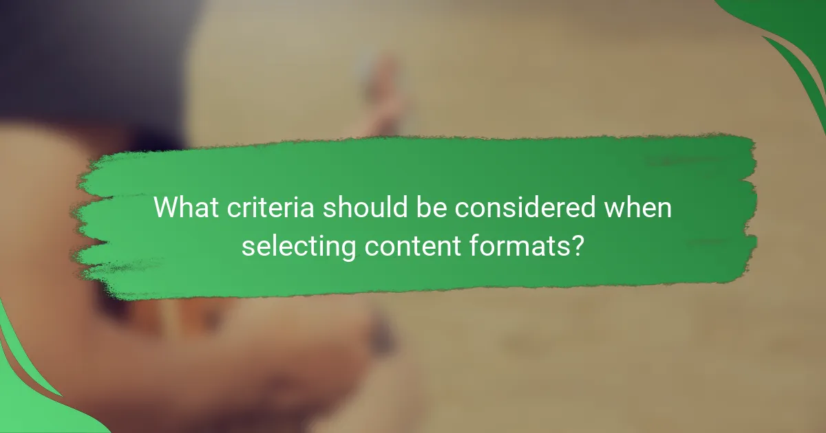 What criteria should be considered when selecting content formats?