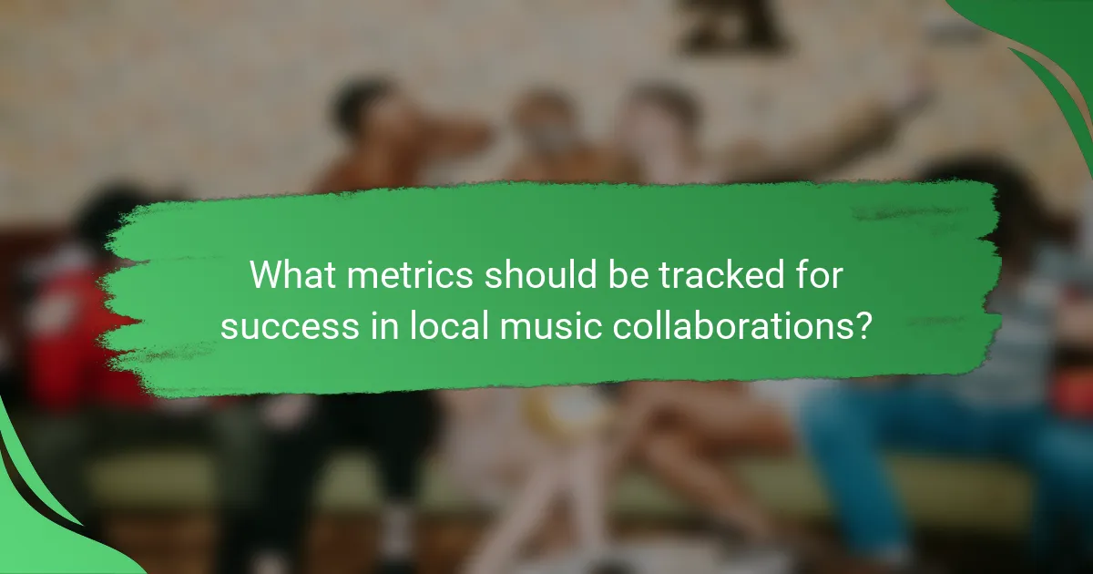 What metrics should be tracked for success in local music collaborations?