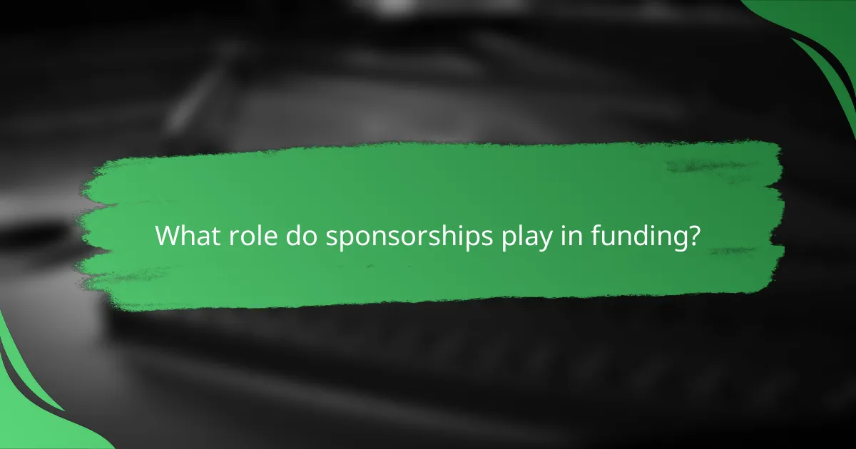 What role do sponsorships play in funding?