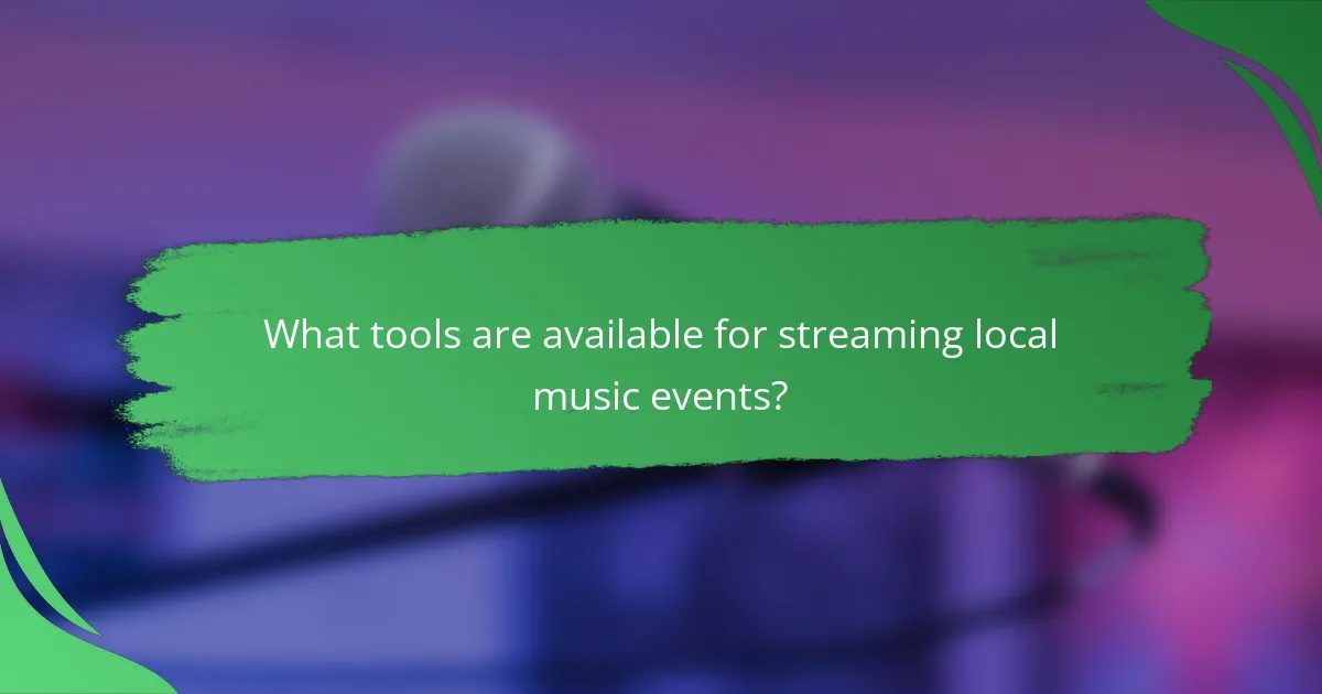 What tools are available for streaming local music events?
