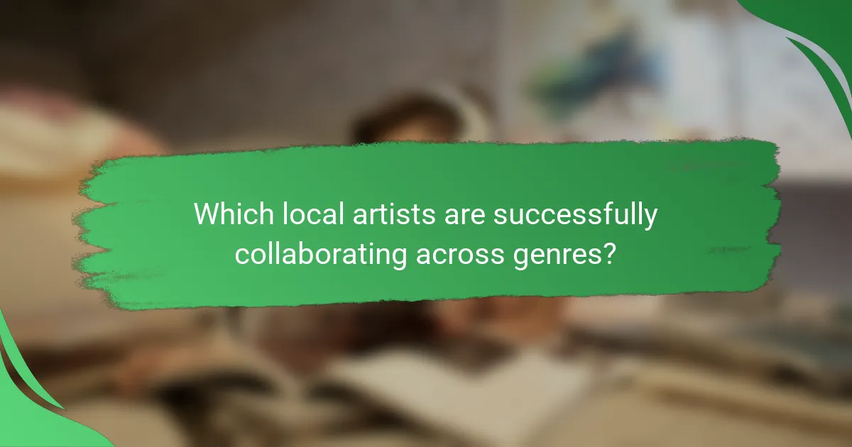 Which local artists are successfully collaborating across genres?